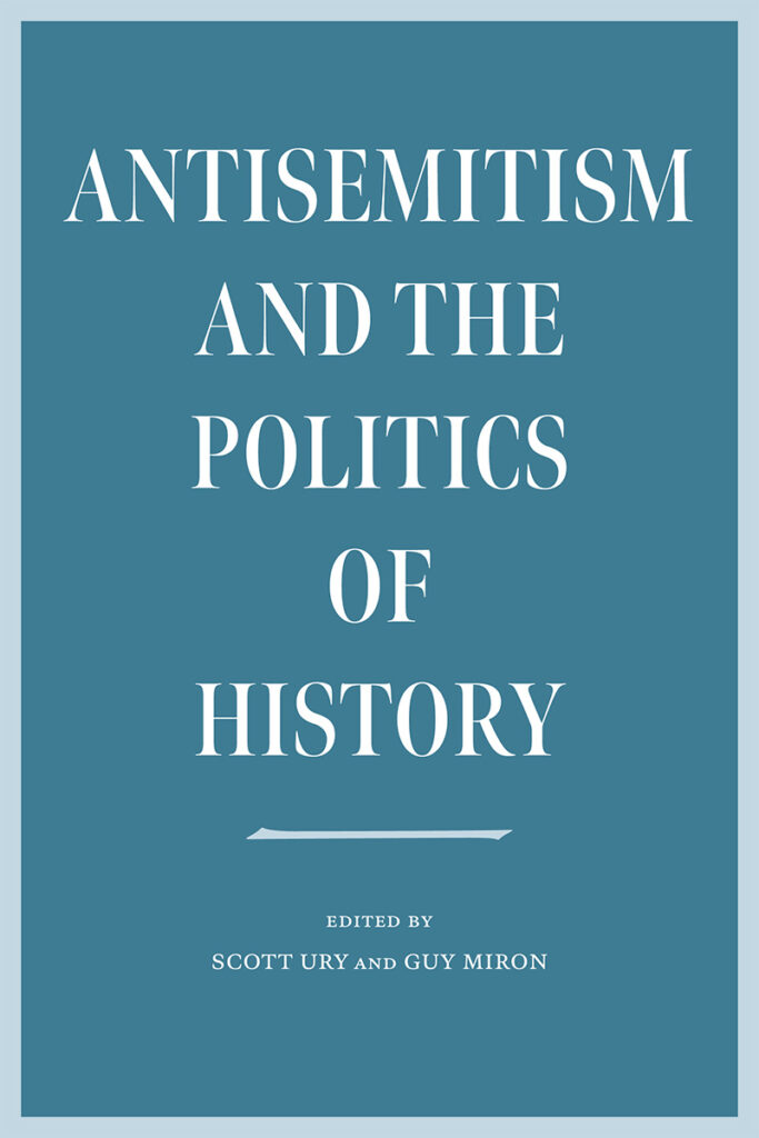 BOOK: ANTISEMITISM AND THE POLITICS OF HISTORY - the Koret center for Jewish civilization